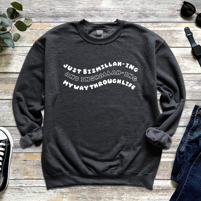 Just Bismillahing and Inshallahing My Way Through Life Sweatshirt