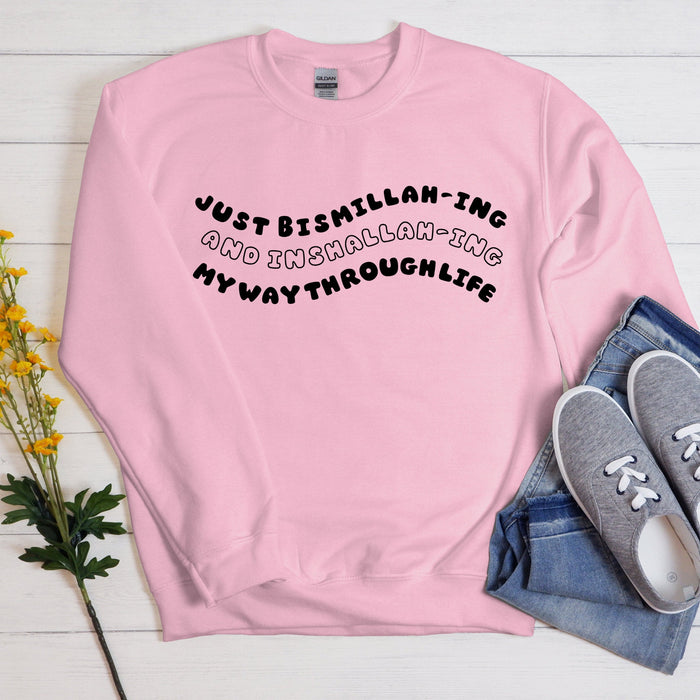 Just Bismillahing and Inshallahing My Way Through Life Sweatshirt