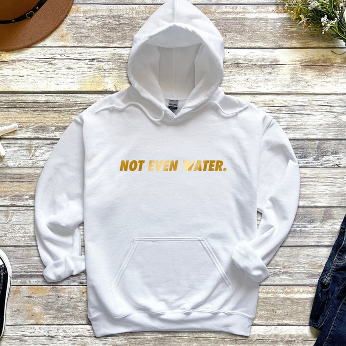 GOLD Not Even Water Hoodie