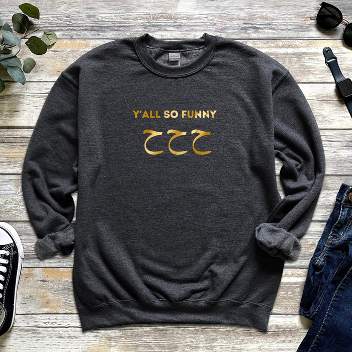 GOLD Y'all So Funny ح ح ح ("Ha Ha Ha") Sweatshirt