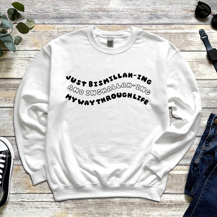 Just Bismillahing and Inshallahing My Way Through Life Sweatshirt