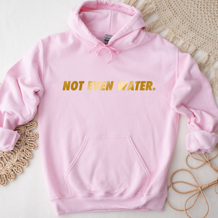 GOLD Not Even Water Hoodie