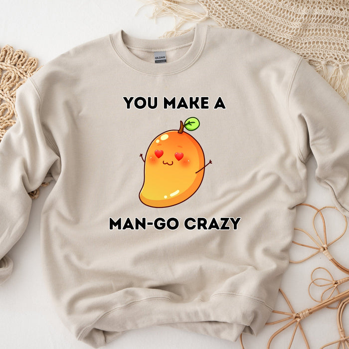 You Make a Man-Go Crazy Sweatshirt