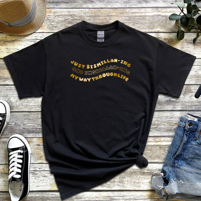 GOLD Just Bismillahing and Inshallahing My Way Through Life T-Shirt