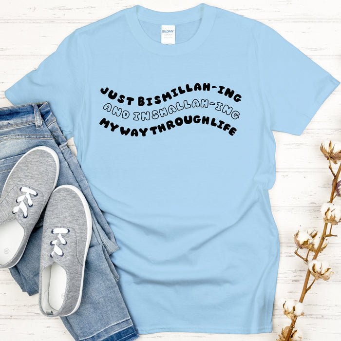 Just Bismillahing and Alhumdulilahing My Way Through Life T-Shirt