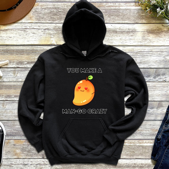 You Make a Man-Go Crazy Hoodie