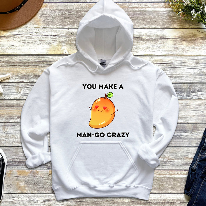 You Make a Man-Go Crazy Hoodie