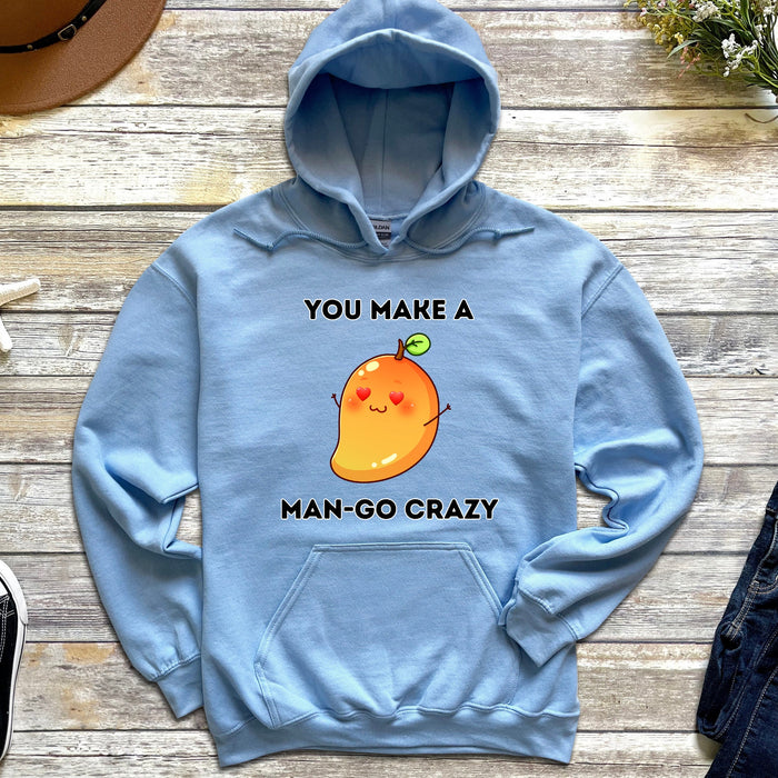 You Make a Man-Go Crazy Hoodie