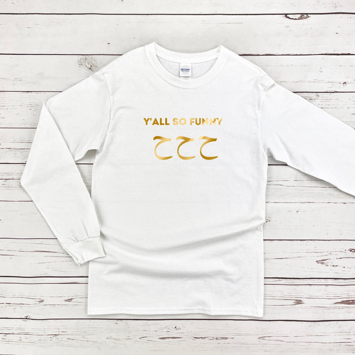 GOLD Y'all So Funny ح ح ح ("Ha Ha Ha") Long Sleeve Shirt