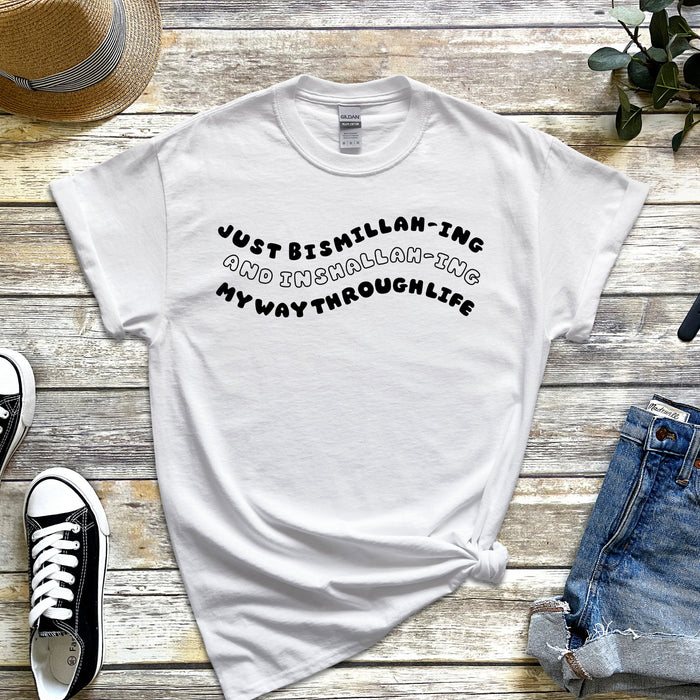 Just Bismillahing and Alhumdulilahing My Way Through Life T-Shirt