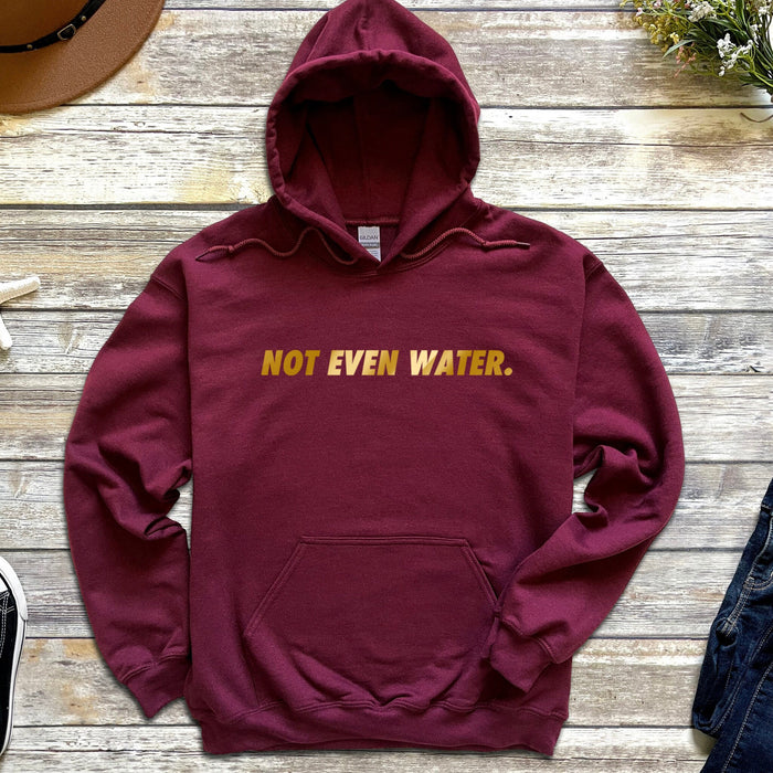 GOLD Not Even Water Hoodie