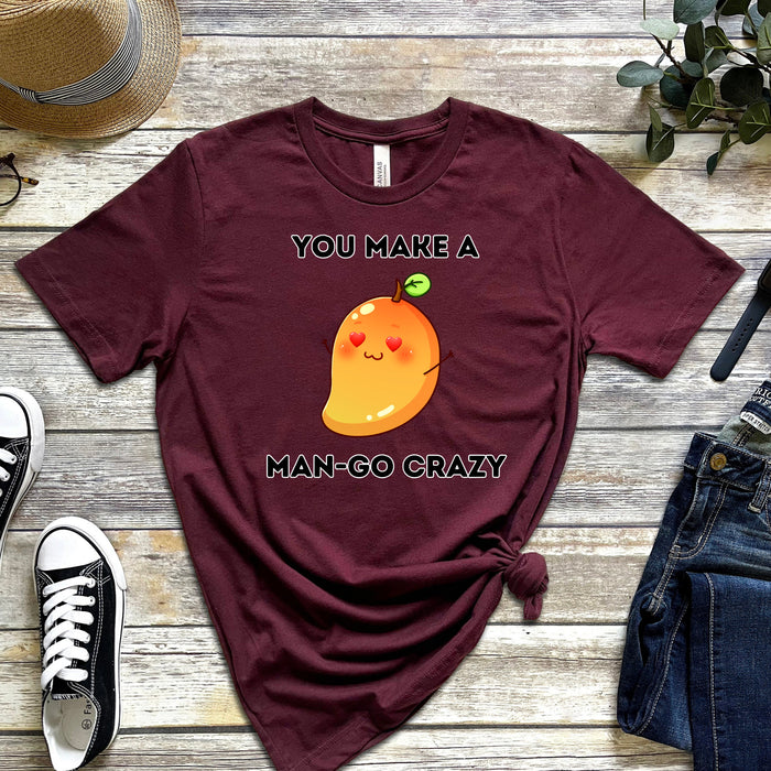 You Make a Man-Go Crazy T-Shirt