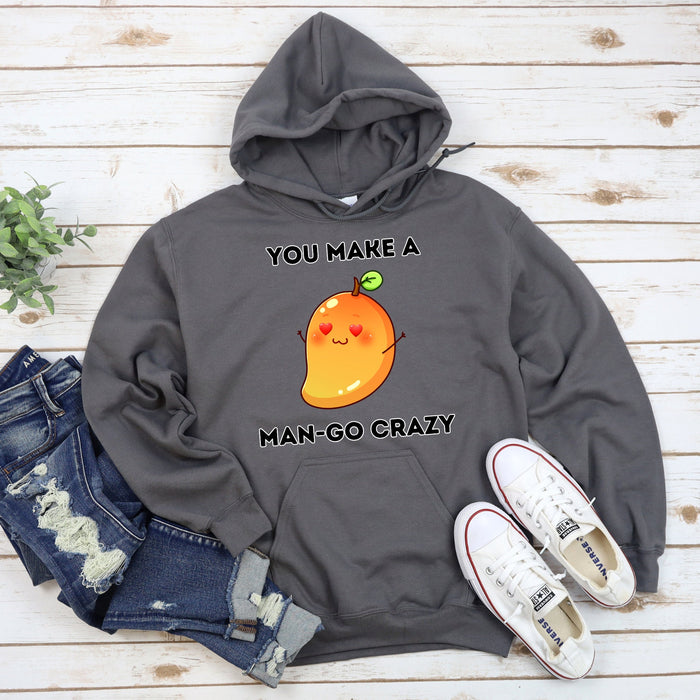 You Make a Man-Go Crazy Hoodie